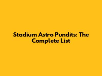 Stadium Astro Pundits: The Complete List