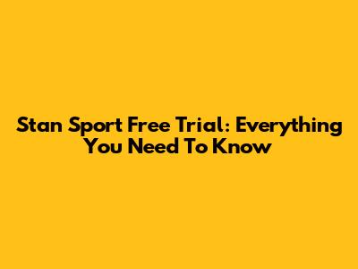 Stan Sport Free Trial: Everything You Need To Know