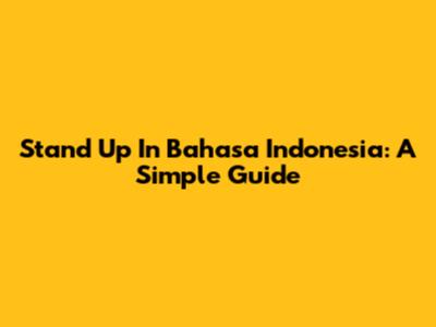 Stand Up In Bahasa Indonesia: A Simple Guide