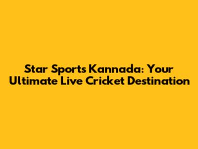 Star Sports Kannada: Your Ultimate Live Cricket Destination