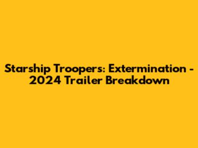 Starship Troopers: Extermination - 2024 Trailer Breakdown