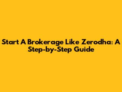 Start A Brokerage Like Zerodha: A Step-by-Step Guide