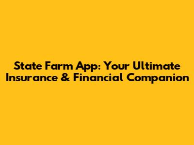 State Farm App: Your Ultimate Insurance & Financial Companion