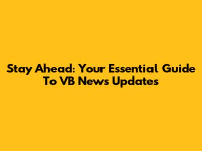 Stay Ahead: Your Essential Guide To VB News Updates