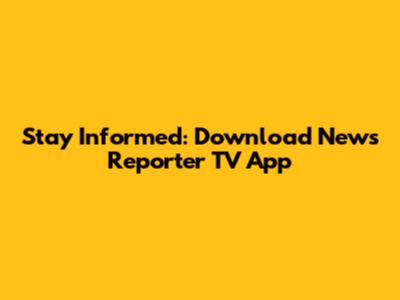 Stay Informed: Download News Reporter TV App
