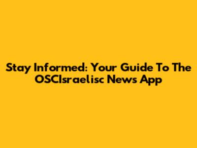 Stay Informed: Your Guide To The OSCIsraelisc News App