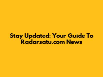 Stay Updated: Your Guide To Radarsatu.com News