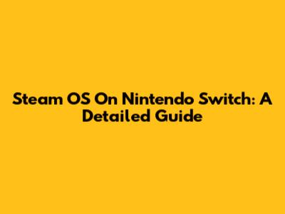 Steam OS On Nintendo Switch: A Detailed Guide