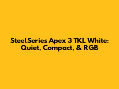 SteelSeries Apex 3 TKL White: Quiet, Compact, & RGB