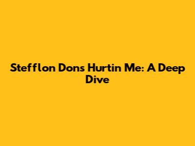 Stefflon Don's "Hurtin' Me": A Deep Dive