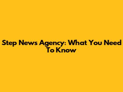 Step News Agency: What You Need To Know