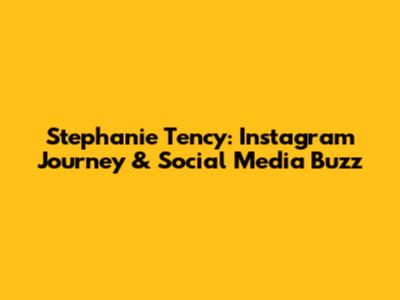 Stephanie Tency: Instagram Journey & Social Media Buzz