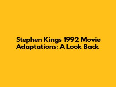 Stephen King's 1992 Movie Adaptations: A Look Back