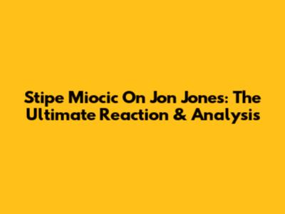 Stipe Miocic On Jon Jones: The Ultimate Reaction & Analysis
