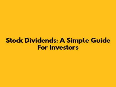 Stock Dividends: A Simple Guide For Investors