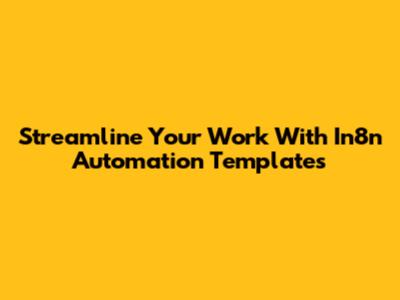 Streamline Your Work With In8n Automation Templates