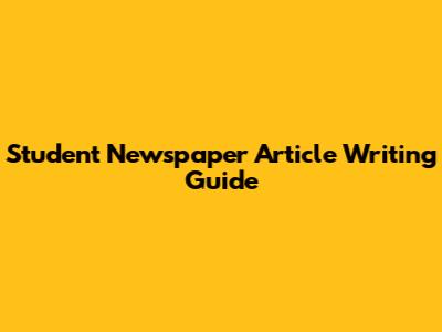 Student Newspaper Article Writing Guide