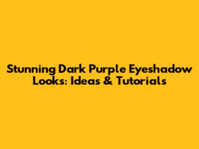 Stunning Dark Purple Eyeshadow Looks: Ideas & Tutorials