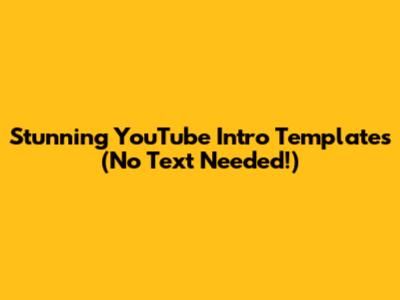 Stunning YouTube Intro Templates (No Text Needed!)