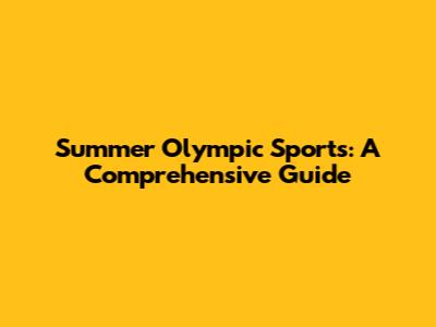 Summer Olympic Sports: A Comprehensive Guide