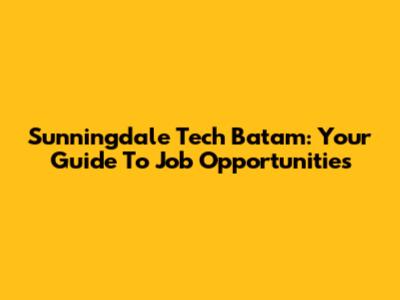 Sunningdale Tech Batam: Your Guide To Job Opportunities
