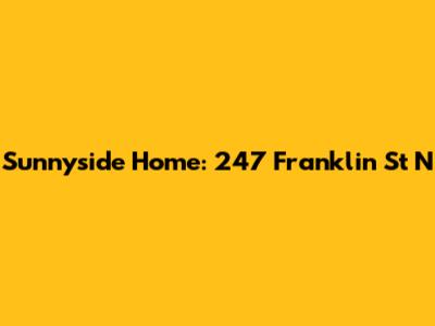 Sunnyside Home: 247 Franklin St N