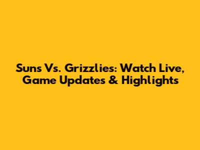 Suns Vs. Grizzlies: Watch Live, Game Updates & Highlights