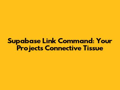 Supabase Link Command: Your Project's Connective Tissue