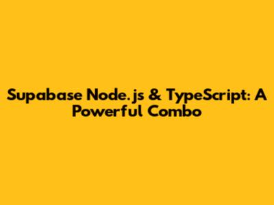 Supabase Node.js & TypeScript: A Powerful Combo