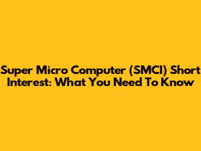 Super Micro Computer (SMCI) Short Interest: What You Need To Know