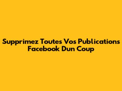 Supprimez Toutes Vos Publications Facebook D'un Coup