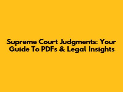 Supreme Court Judgments: Your Guide To PDFs & Legal Insights
