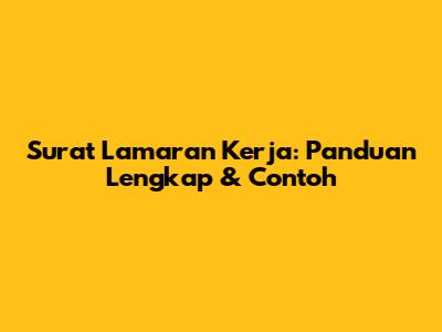 Surat Lamaran Kerja: Panduan Lengkap & Contoh