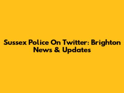 Sussex Police On Twitter: Brighton News & Updates