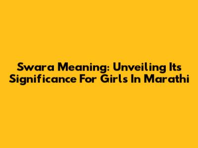 Swara Meaning: Unveiling Its Significance For Girls In Marathi