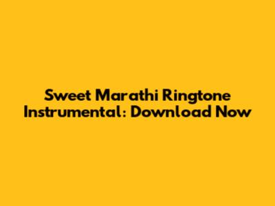 Sweet Marathi Ringtone Instrumental: Download Now