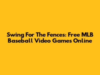 Swing For The Fences: Free MLB Baseball Video Games Online