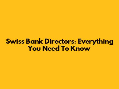 Swiss Bank Directors: Everything You Need To Know