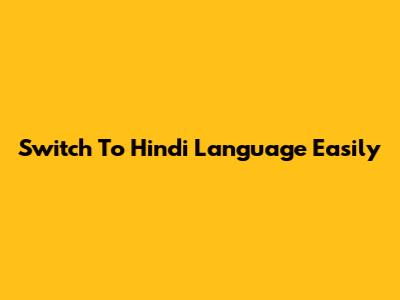 Switch To Hindi Language Easily