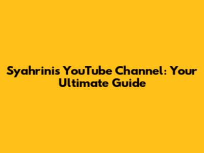 Syahrini's YouTube Channel: Your Ultimate Guide