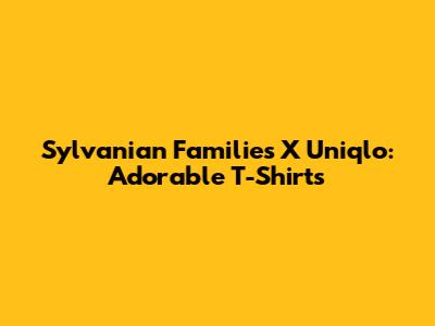Sylvanian Families X Uniqlo: Adorable T-Shirts