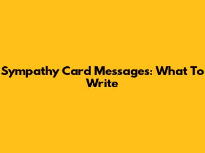 Sympathy Card Messages: What To Write