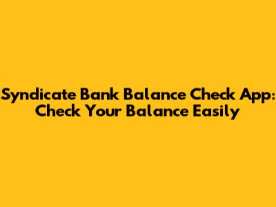 Syndicate Bank Balance Check App: Check Your Balance Easily