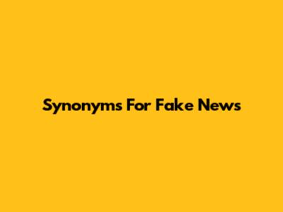 Synonyms For Fake News