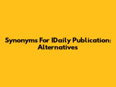 Synonyms For IDaily Publication: Alternatives