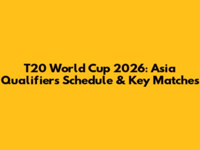 T20 World Cup 2026: Asia Qualifiers Schedule & Key Matches