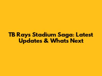TB Rays Stadium Saga: Latest Updates & What's Next