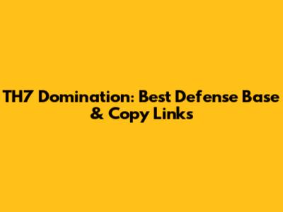 TH7 Domination: Best Defense Base & Copy Links