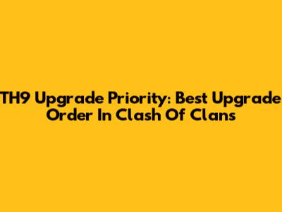 TH9 Upgrade Priority: Best Upgrade Order In Clash Of Clans