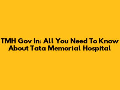 TMH Gov In: All You Need To Know About Tata Memorial Hospital